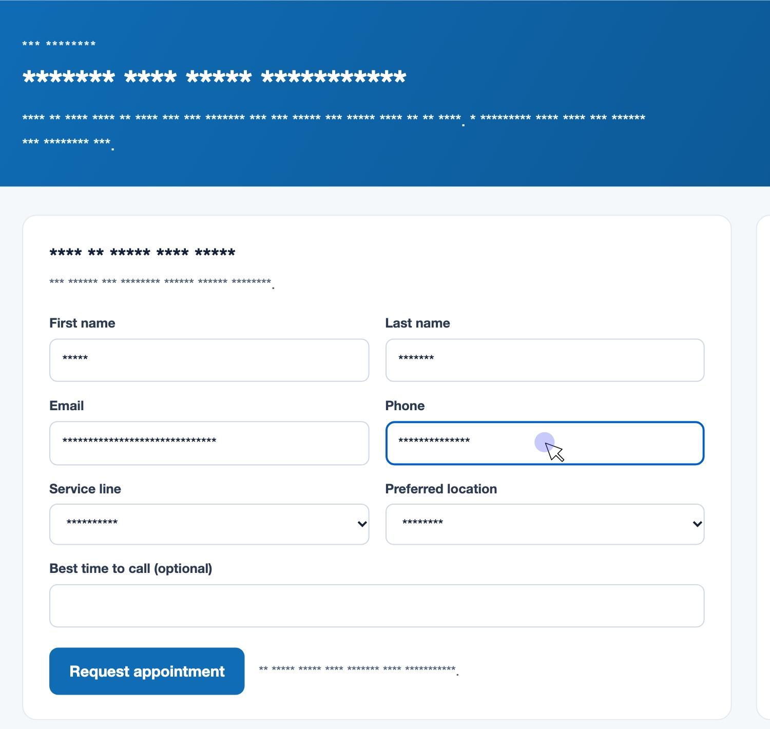 A close-up of the masked appointment request form in a replay, with First name, Last name, Email, Phone, Service line, Preferred location, and Request appointment readable and the heading, helper text, and every field value shown as asterisks.